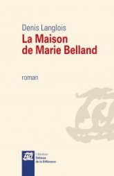 "La Maison de Marie Belland" de Denis Langlois, aux éditions de La Différence, 2013.